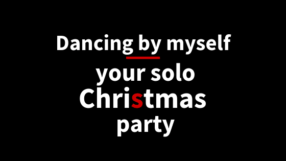 Dancing by myself: your solo Christmas party